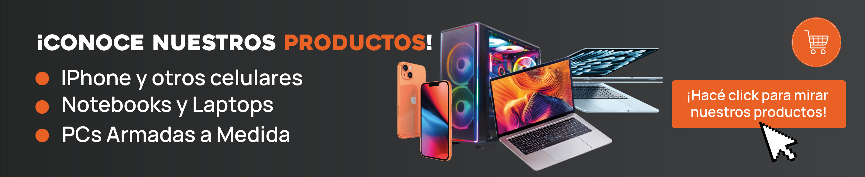 Conoce nuestros productos - iPhone y otros celulares, Notebooks y Laptops, PCs Armadas a Medida